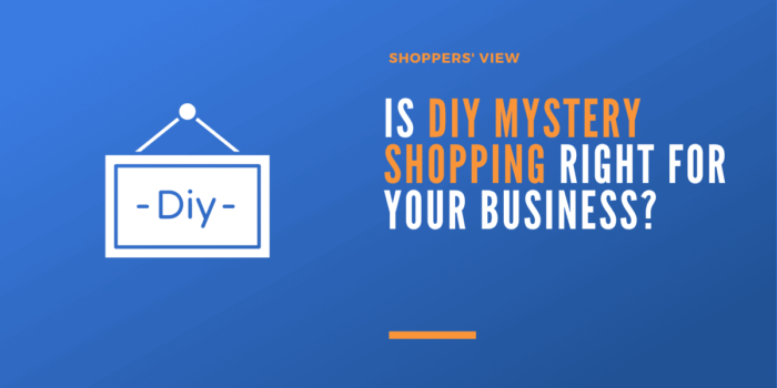 Is DIY Mystery Shopping Right for Your Business?