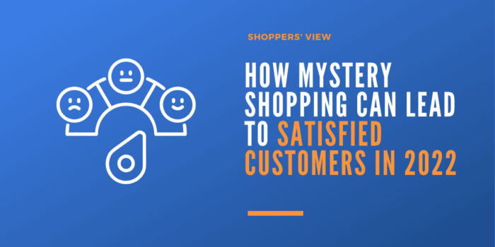 How Mystery Shopping Can Lead to Satisfied Customers in 2022